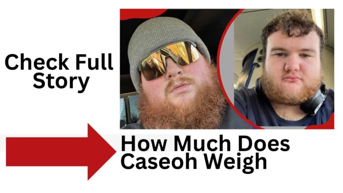 How Much Does Caseoh Weigh